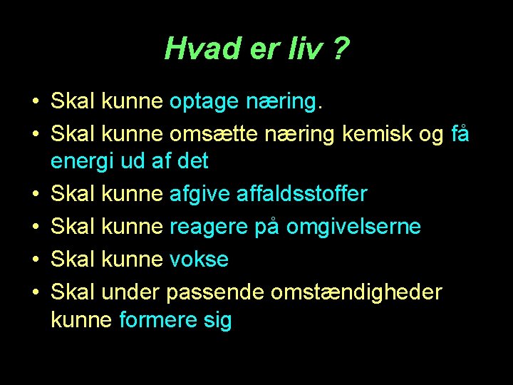 Hvad er liv ? • Skal kunne optage næring. • Skal kunne omsætte næring