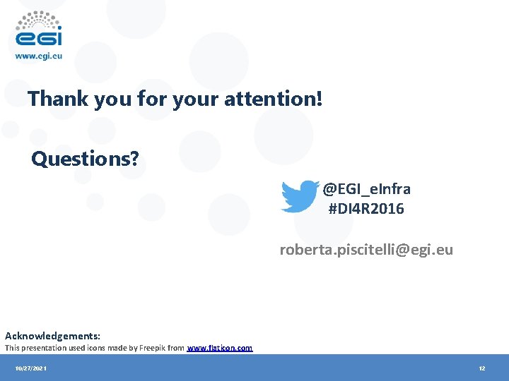 Thank you for your attention! Questions? @EGI_e. Infra #DI 4 R 2016 roberta. piscitelli@egi.