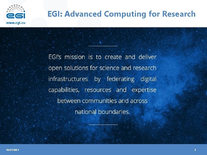 EGI: Advanced Computing for Research 10/27/2021 2 