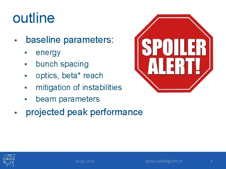 outline • baseline parameters: • • • energy bunch spacing optics, beta* reach mitigation