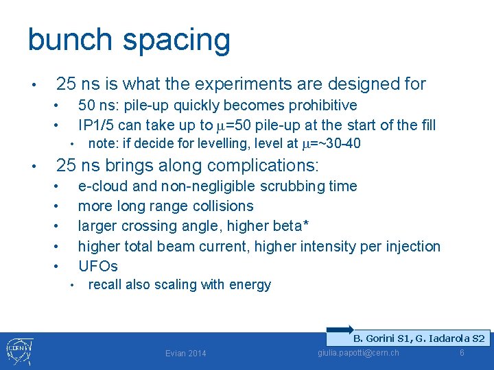 bunch spacing • 25 ns is what the experiments are designed for 50 ns: