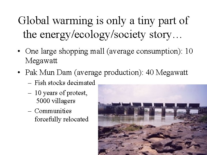 Global warming is only a tiny part of the energy/ecology/society story… • One large