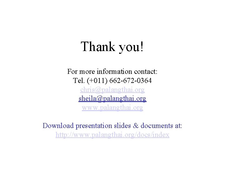 Thank you! For more information contact: Tel. (+011) 662 -672 -0364 chris@palangthai. org sheila@palangthai.