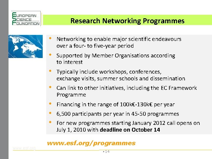 Research Networking Programmes www. esf. org • Networking to enable major scientific endeavours over