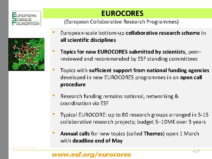 EUROCORES (European Collaborative Research Programmes) • European-scale bottom-up collaborative research scheme in all scientific