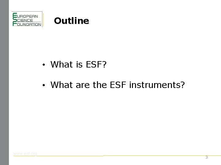 Outline • What is ESF? • What are the ESF instruments? www. esf. org