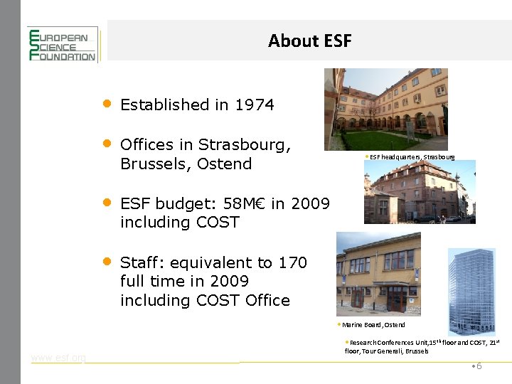 About ESF • Established in 1974 • Offices in Strasbourg, Brussels, Ostend • ESF