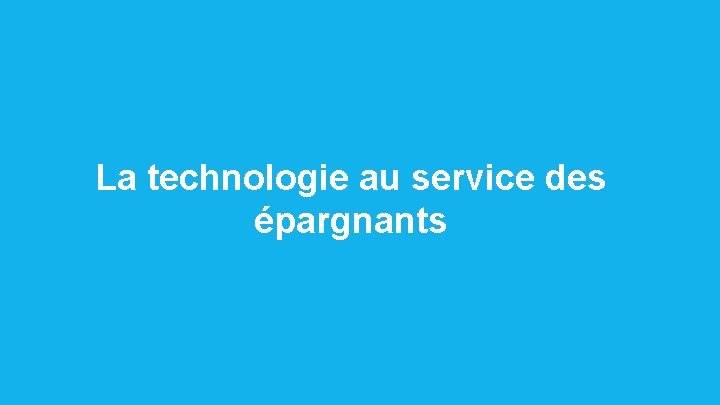 Public La technologie au service des épargnants 