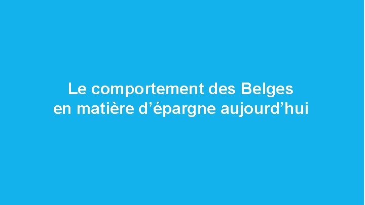 Public Le comportement des Belges en matière d’épargne aujourd’hui 