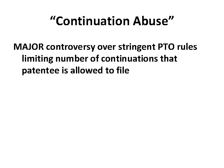 “Continuation Abuse” MAJOR controversy over stringent PTO rules limiting number of continuations that patentee