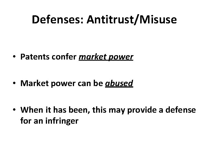 Defenses: Antitrust/Misuse • Patents confer market power • Market power can be abused •