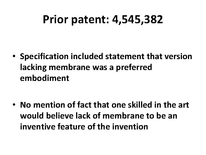 Prior patent: 4, 545, 382 • Specification included statement that version lacking membrane was