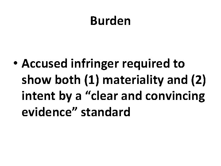 Burden • Accused infringer required to show both (1) materiality and (2) intent by