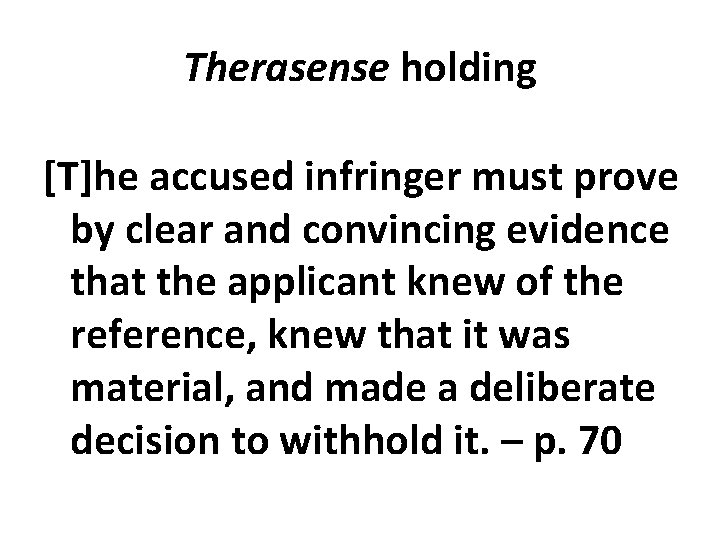 Therasense holding [T]he accused infringer must prove by clear and convincing evidence that the