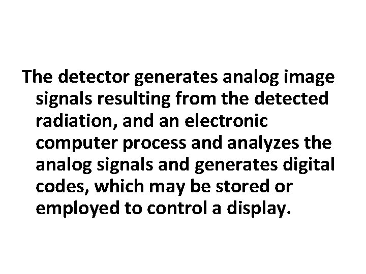 The detector generates analog image signals resulting from the detected radiation, and an electronic