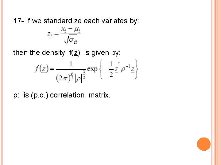 17 - If we standardize each variates by: then the density f(z) is given