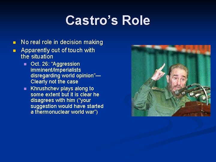 Castro’s Role n n No real role in decision making Apparently out of touch