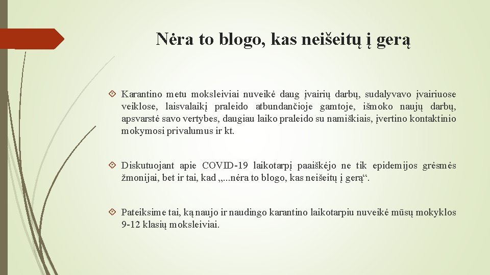 Nėra to blogo, kas neišeitų į gerą Karantino metu moksleiviai nuveikė daug įvairių darbų,