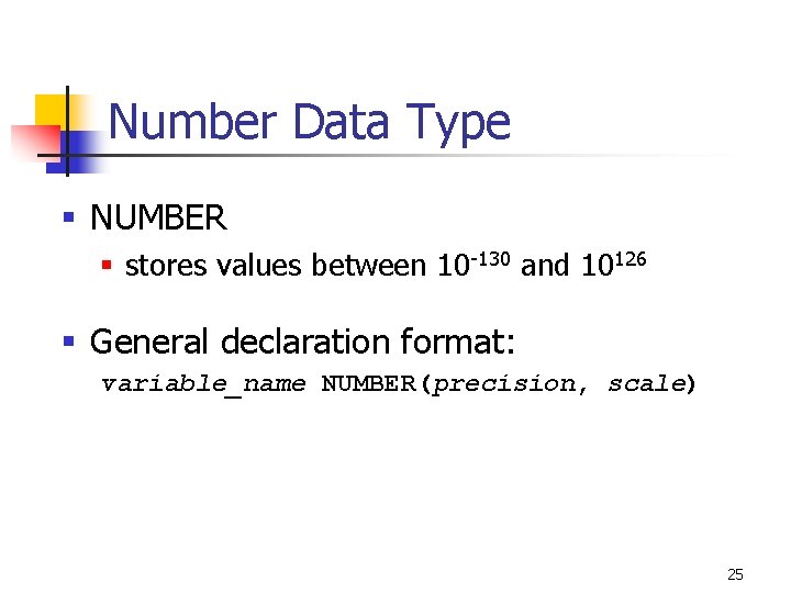 Number Data Type § NUMBER § stores values between 10 -130 and 10126 § Number Data Type § NUMBER § stores values between 10 -130 and 10126 §