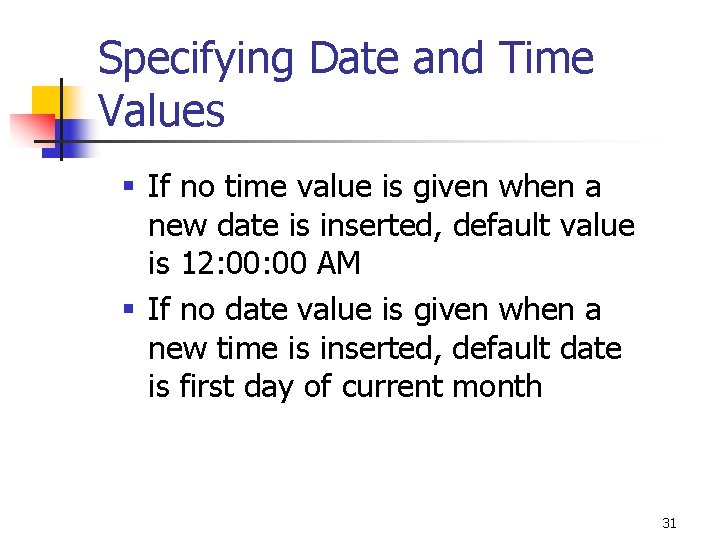 Specifying Date and Time Values § If no time value is given when a Specifying Date and Time Values § If no time value is given when a