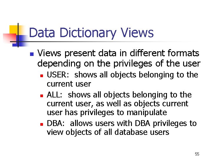 Data Dictionary Views n Views present data in different formats depending on the privileges Data Dictionary Views n Views present data in different formats depending on the privileges