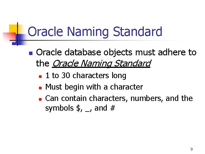 Oracle Naming Standard n Oracle database objects must adhere to the Oracle Naming Standard Oracle Naming Standard n Oracle database objects must adhere to the Oracle Naming Standard