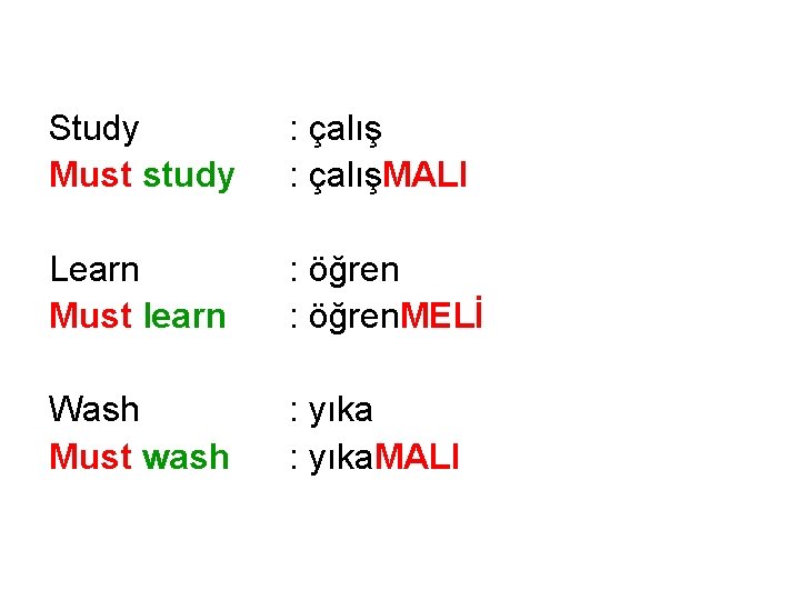 Study Must study : çalışMALI Learn Must learn : öğren. MELİ Wash Must wash