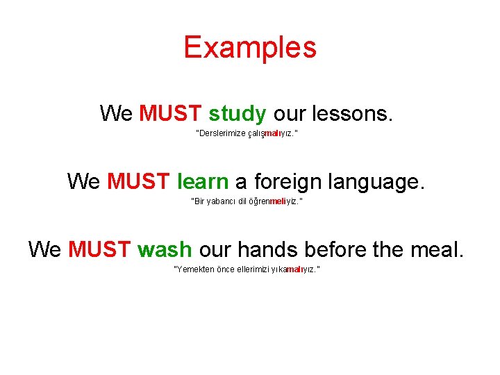 Examples We MUST study our lessons. “Derslerimize çalışmalıyız. ” We MUST learn a foreign