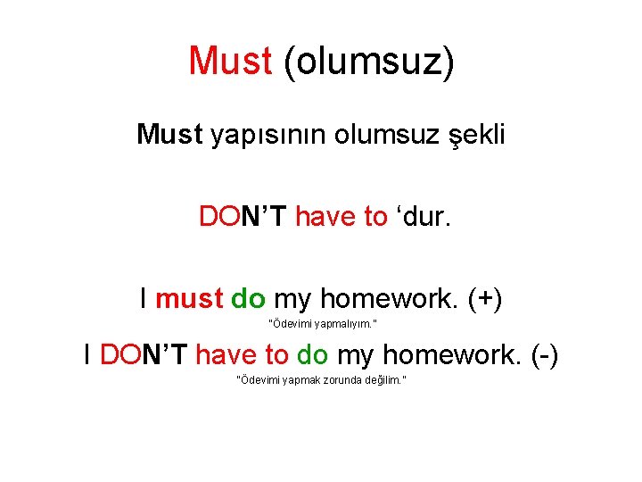 Must (olumsuz) Must yapısının olumsuz şekli DON’T have to ‘dur. I must do my