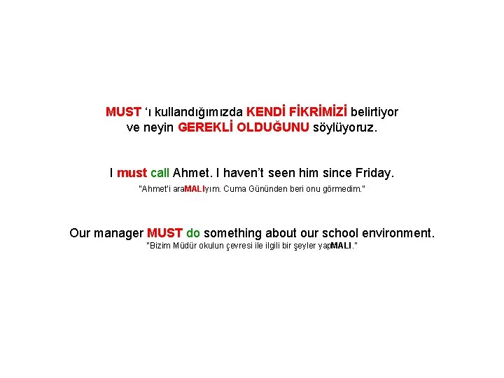 MUST ‘ı kullandığımızda KENDİ FİKRİMİZİ belirtiyor ve neyin GEREKLİ OLDUĞUNU söylüyoruz. I must call