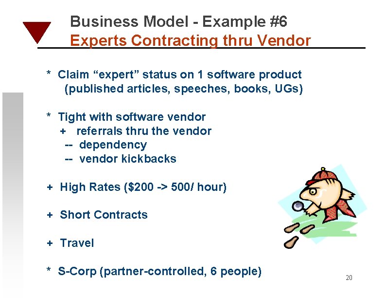 Business Model - Example #6 Experts Contracting thru Vendor * Claim “expert” status on