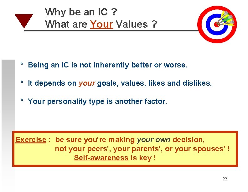 Why be an IC ? What are Your Values ? * Being an IC