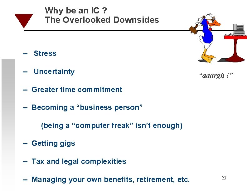 Why be an IC ? The Overlooked Downsides -- Stress -- Uncertainty “aaargh !”