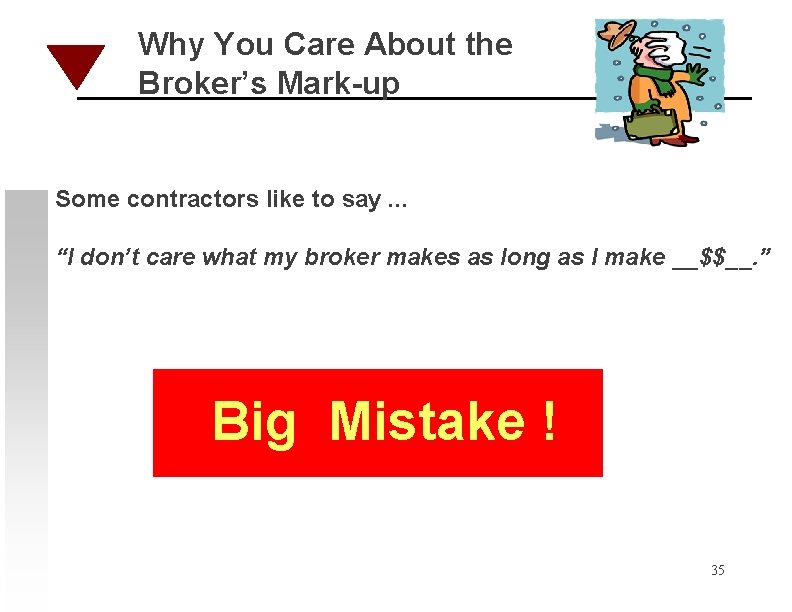 Why You Care About the Broker’s Mark-up Some contractors like to say. . .