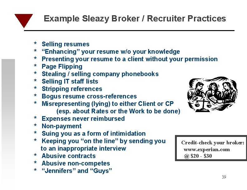Example Sleazy Broker / Recruiter Practices * * * * Selling resumes “Enhancing” your