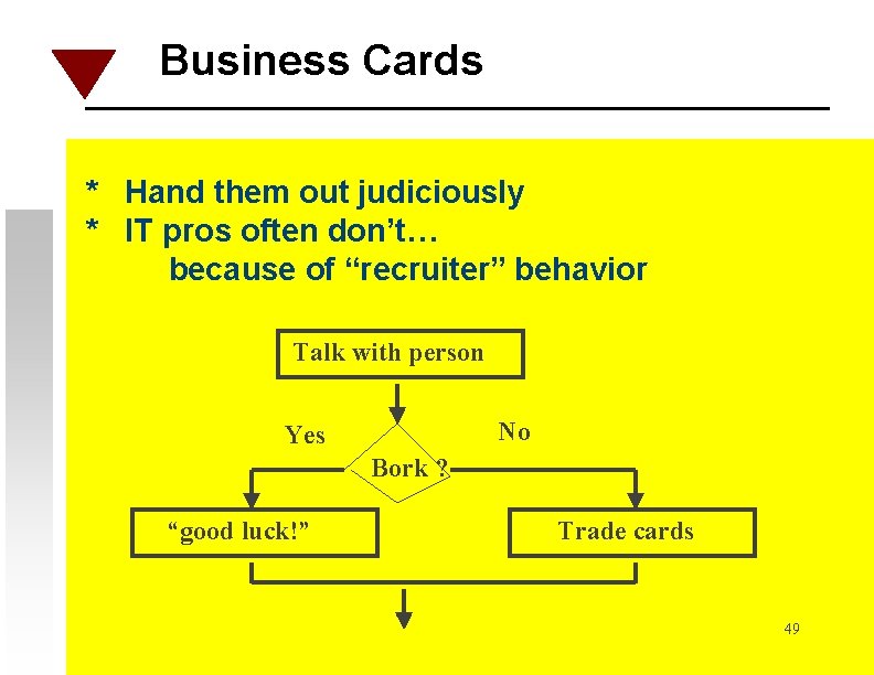 Business Cards * Hand them out judiciously * IT pros often don’t… because of