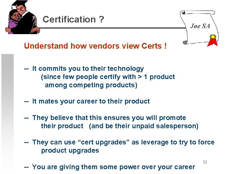 Certification ? Joe SA Understand how vendors view Certs ! -- It commits you
