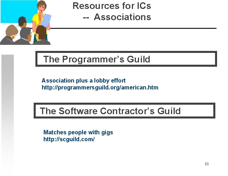 Resources for ICs -- Associations The Programmer’s Guild Association plus a lobby effort http: