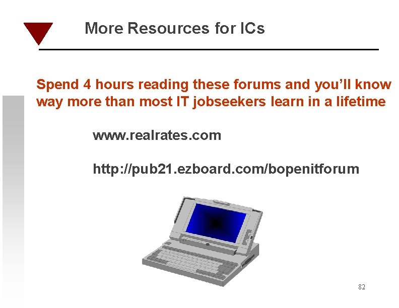 More Resources for ICs Spend 4 hours reading these forums and you’ll know way