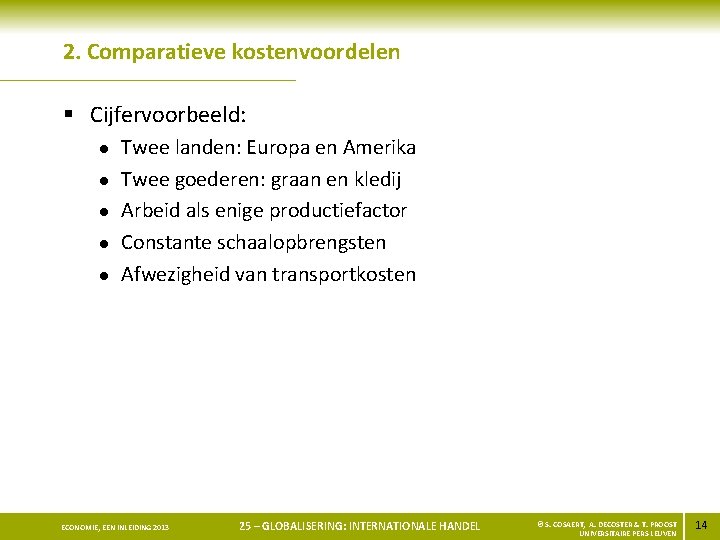 2. Comparatieve kostenvoordelen § Cijfervoorbeeld: l l l Twee landen: Europa en Amerika Twee