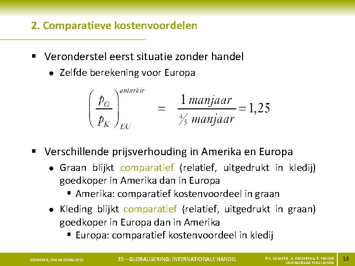 2. Comparatieve kostenvoordelen § Veronderstel eerst situatie zonder handel l Zelfde berekening voor Europa