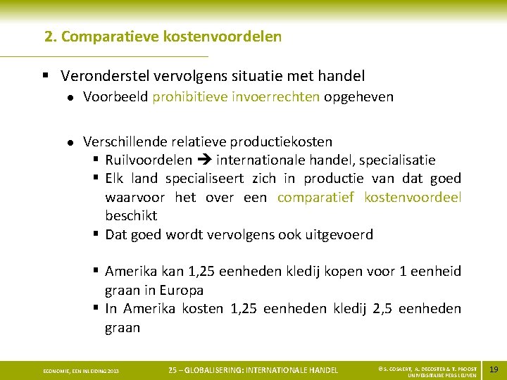 2. Comparatieve kostenvoordelen § Veronderstel vervolgens situatie met handel l l Voorbeeld prohibitieve invoerrechten