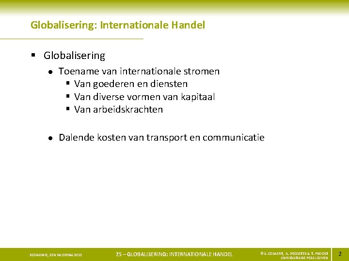 Globalisering: Internationale Handel § Globalisering l l Toename van internationale stromen § Van goederen