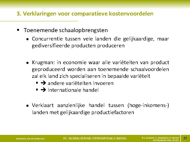 3. Verklaringen voor comparatieve kostenvoordelen § Toenemende schaalopbrengsten l l l Concurrentie tussen vele