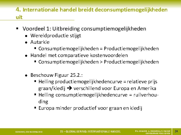 4. Internationale handel breidt deconsumptiemogelijkheden uit § Voordeel 1: Uitbreiding consumptiemogelijkheden l l Wereldproductie