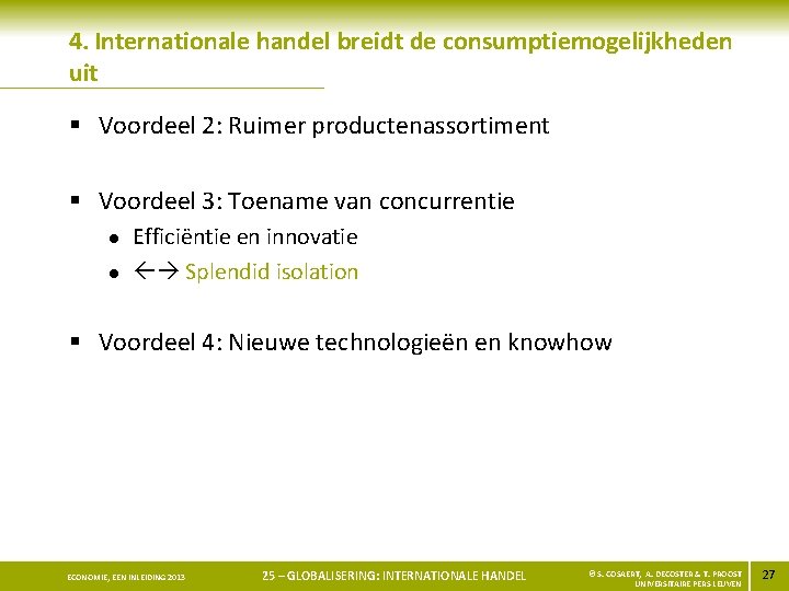 4. Internationale handel breidt de consumptiemogelijkheden uit § Voordeel 2: Ruimer productenassortiment § Voordeel