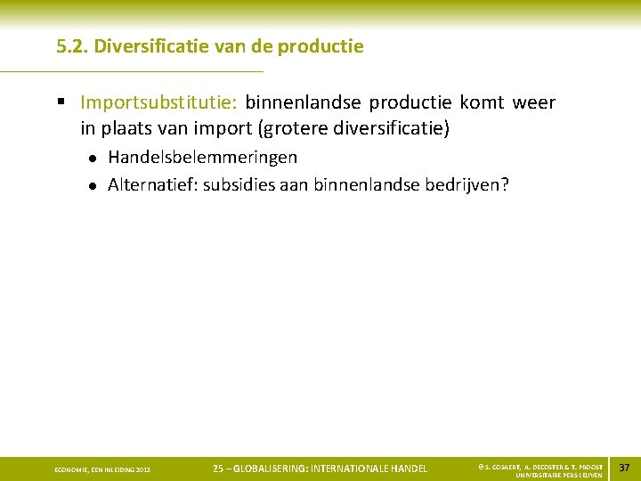 5. 2. Diversificatie van de productie § Importsubstitutie: binnenlandse productie komt weer in plaats