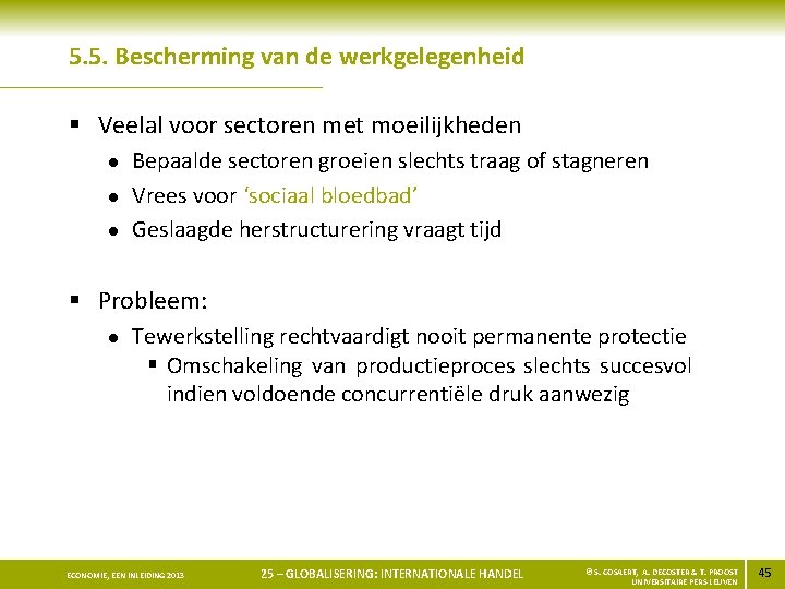 5. 5. Bescherming van de werkgelegenheid § Veelal voor sectoren met moeilijkheden l l