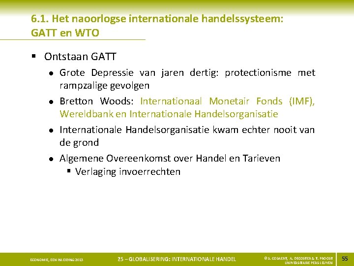 6. 1. Het naoorlogse internationale handelssysteem: GATT en WTO § Ontstaan GATT l l