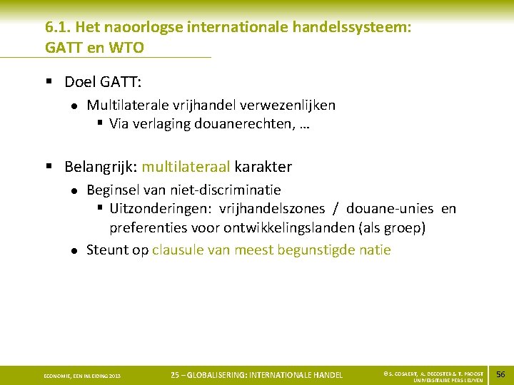 6. 1. Het naoorlogse internationale handelssysteem: GATT en WTO § Doel GATT: l Multilaterale